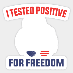 I Tested Positive For Freedom funny sarcastic freedom quote Sticker